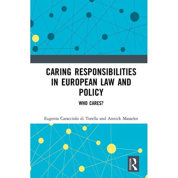 Caring Responsibilities in European Law and Policy: Who Cares?, (Paperback)