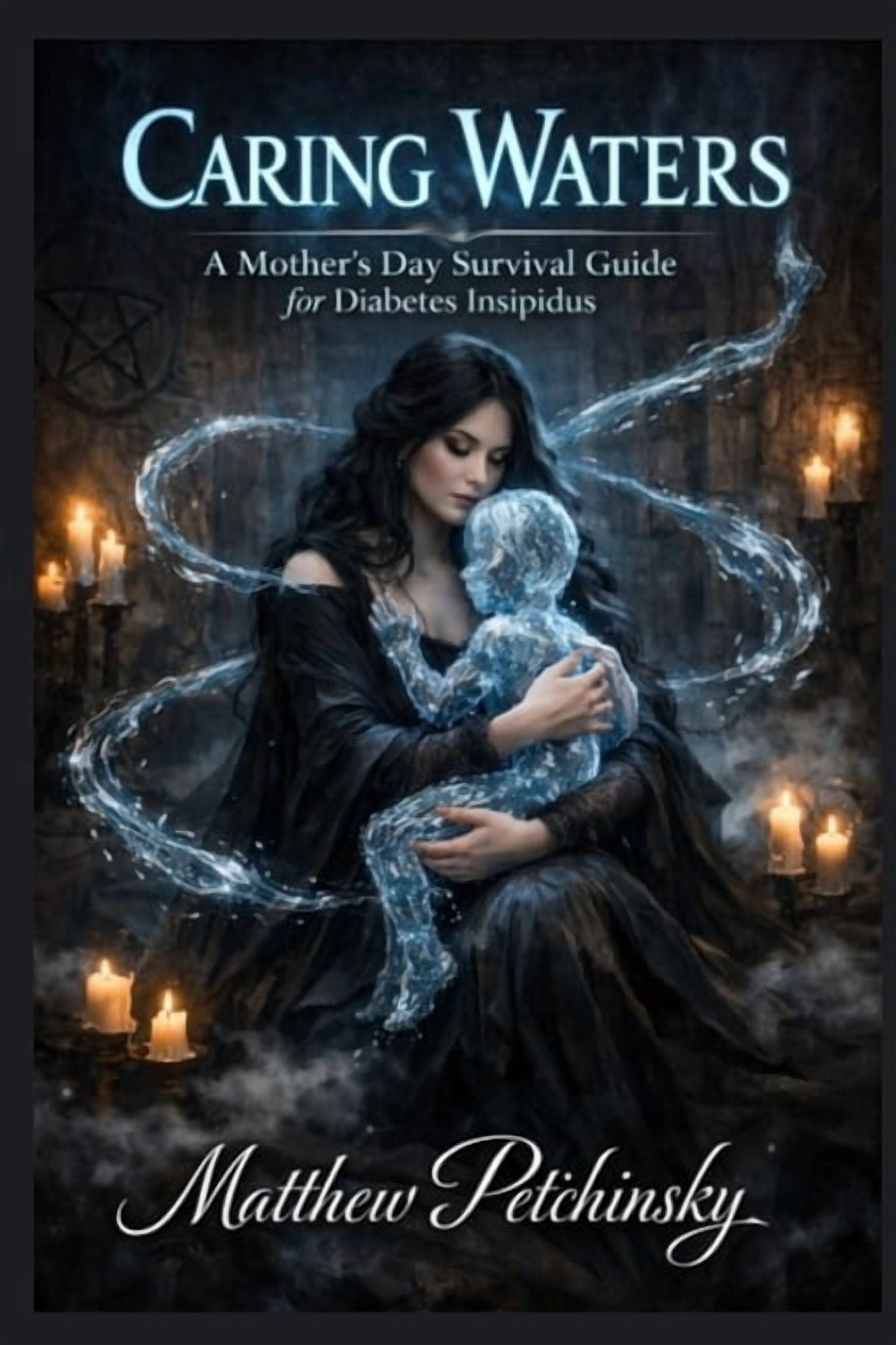Caring Waters: A Mother's Day Survival Guide for Diabetes Insipidus, (Paperback)
