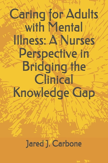 Caring for Adults with Mental Illness: A Nurses Perspective in Bridging ...