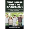 thumbnail image 1 of Caring for Aging Parents and Dependent Adults : A Guide to Help Choose Care for Your Loved Ones (Paperback), 1 of 1