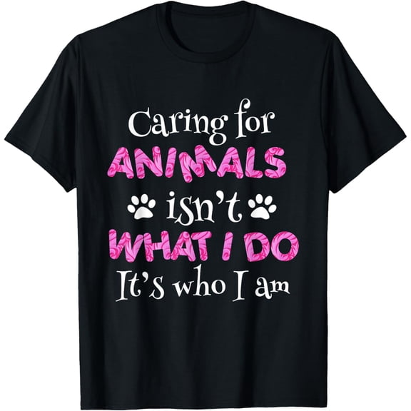 Caring for Animals isn't what I do It's who I Am shirt women T-Shirt mens t shirt，black，women，funny，misfits，men，journey，t-shirt