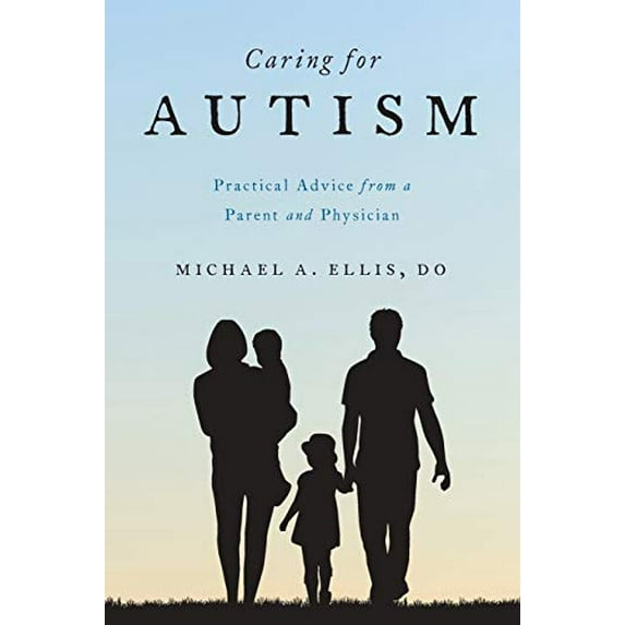 Pre-Owned Caring for Autism: Practical Advice from a Parent and Physician (Paperback) 0190259353 9780190259358