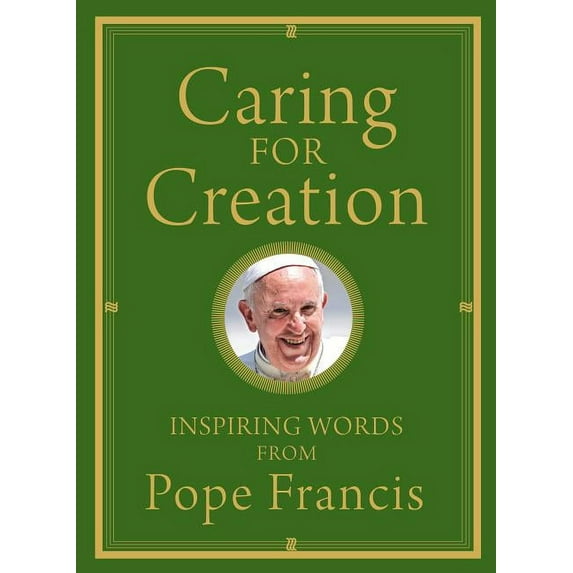 Caring for Creation : Inspiring Words from Pope Francis (Hardcover)