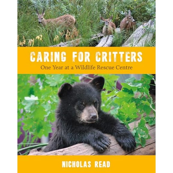 Pre-Owned Caring for Critters: One Year at a Wildlife Rescue Centre (Paperback) 1772033871 9781772033878