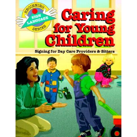 Caring for Young Children : Signing for Day Care Providers & Sitters