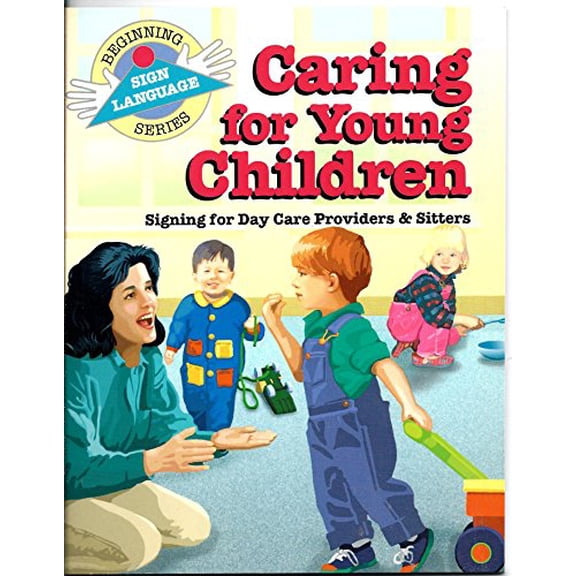 Pre-Owned Caring for Young Children: Signing for Day Care Providers & Sitters (Beginning Sign Language Series) (Paperback) 093199358X 9780931993589