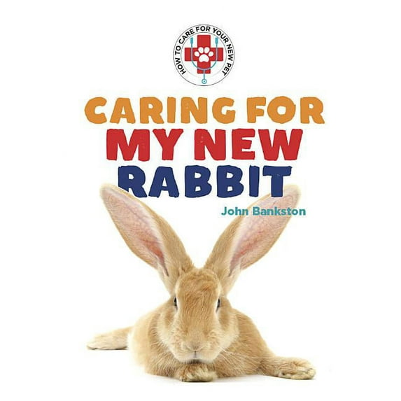 Caring for Your Pet: Caring for My New Rabbit (Hardcover)