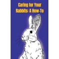 Caring for Your Rabbits A HowTo (Paperback)