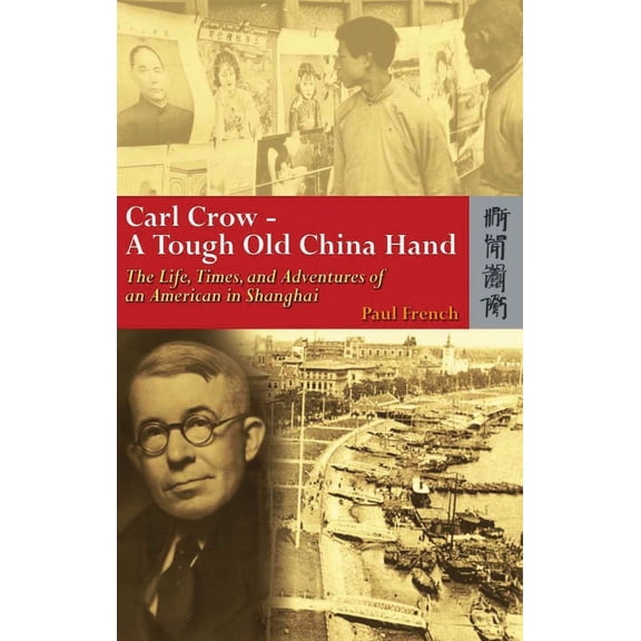 Carl CrowA Tough Old China Hand : The Life, Times, and Adventures of an American in Shanghai (Hardcover)