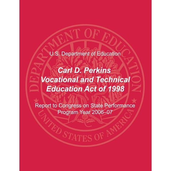 Carl D. Perkins Vocational and Technical Education Act of 1998: Report to Congress on State Performance, Program Year 20, (Paperback)