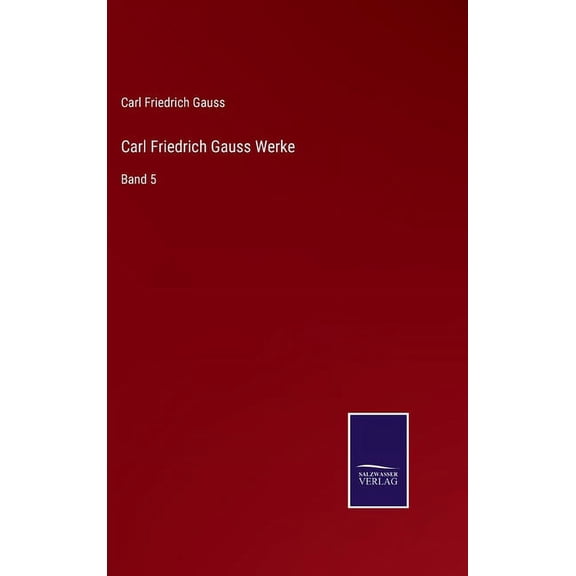Carl Friedrich Gauss Werke : Band 5 (Hardcover)