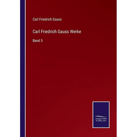 Carl Friedrich Gauss Werke : Band 5 (Paperback)