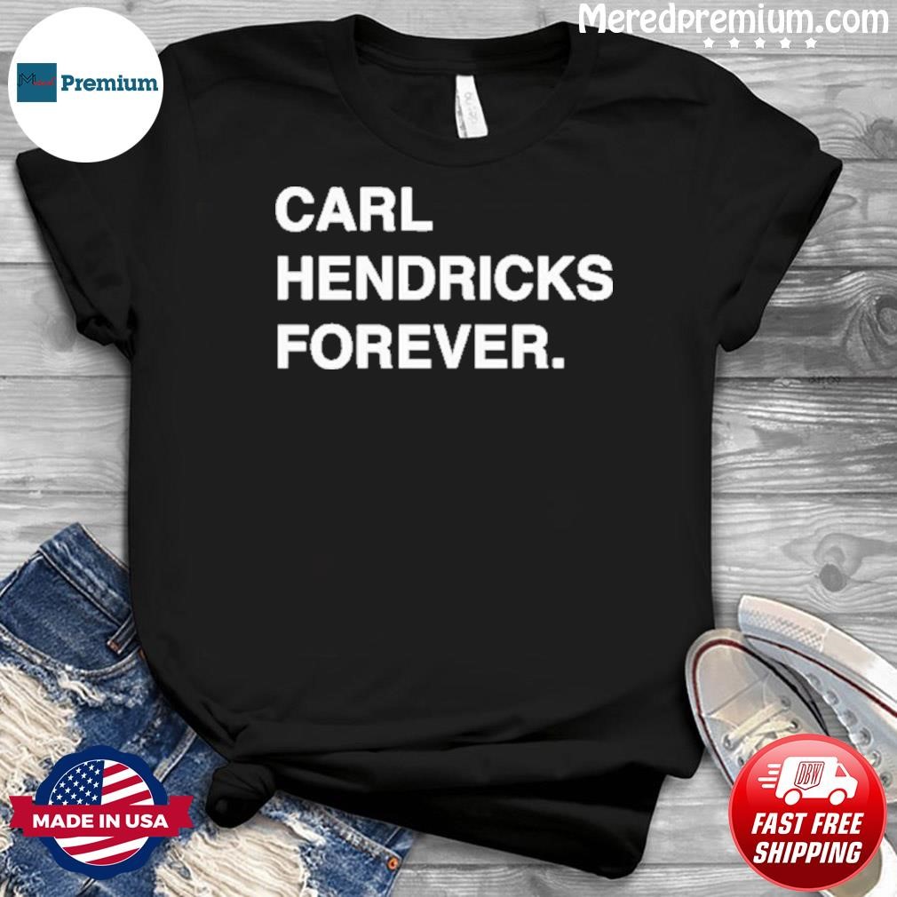 Carl Hendricks Forever Shirt