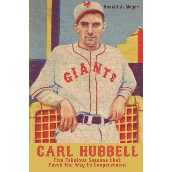 Carl Hubbell : Five Fabulous Seasons that Paved the Way to Cooperstown (Paperback)