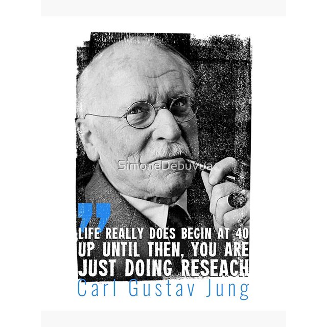 Carl Jung - Life really does begin at forty. Up until then, you are
