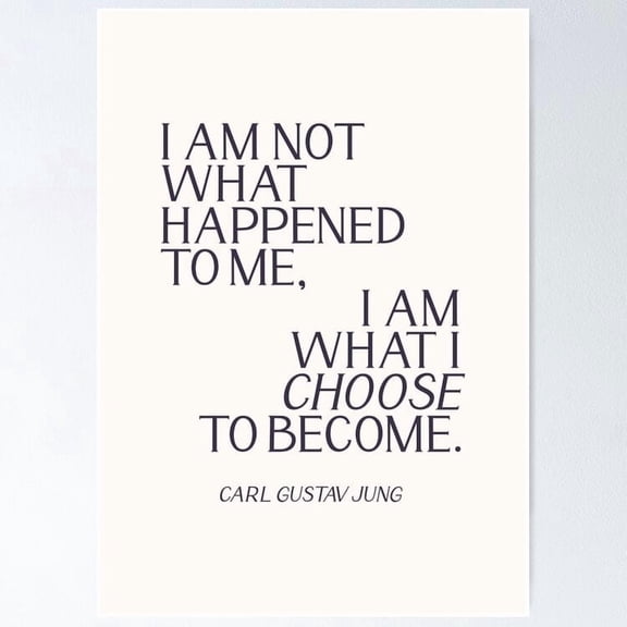 Carl Jung Quote: I Am Not What Happened To Me I Am What I Choose To Become Poster Wall Art Perfect For Home Decor & Gifts