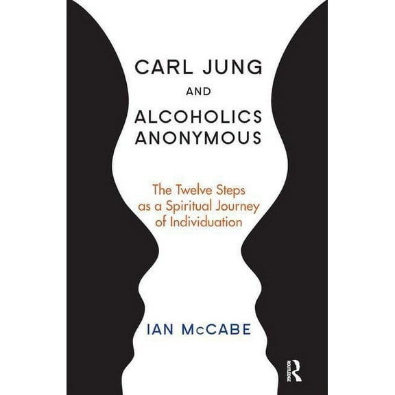 Carl Jung and Alcoholics Anonymous: The Twelve Steps as a Spiritual Journey of Individuation, (Paperback)