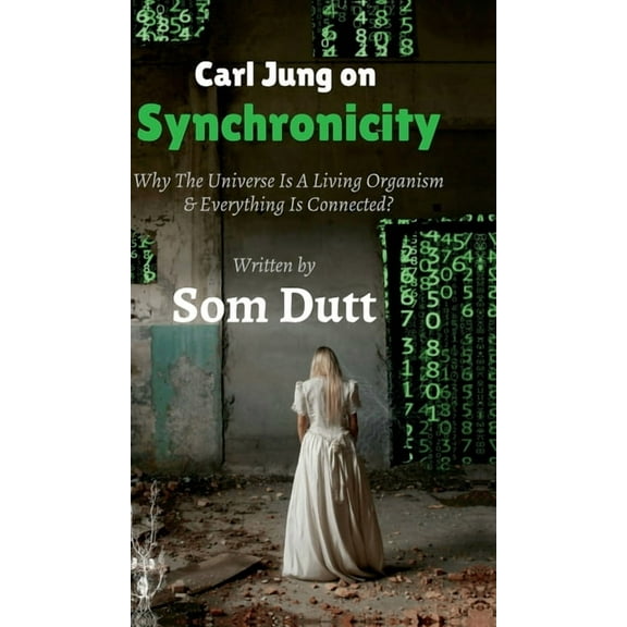 Carl Jung on Synchronicity: Why Universe Is A Living Organism & Everything Is Connected?, (Hardcover)