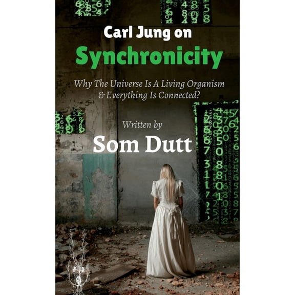 Carl Jung on Synchronicity: Why Universe Is A Living Organism & Everything Is Connected?, (Paperback)
