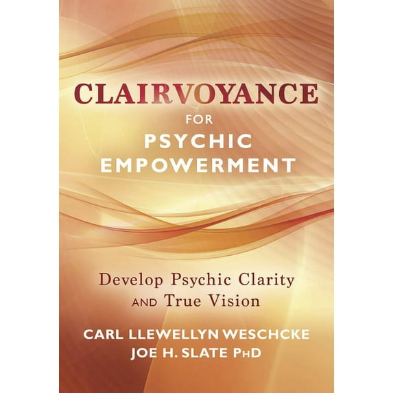 Carl Llewellyn Weschcke's Psychic Empowe Clairvoyance for Psychic Empowerment: Develop Psychic Clarity & True Vision, (Paperback)