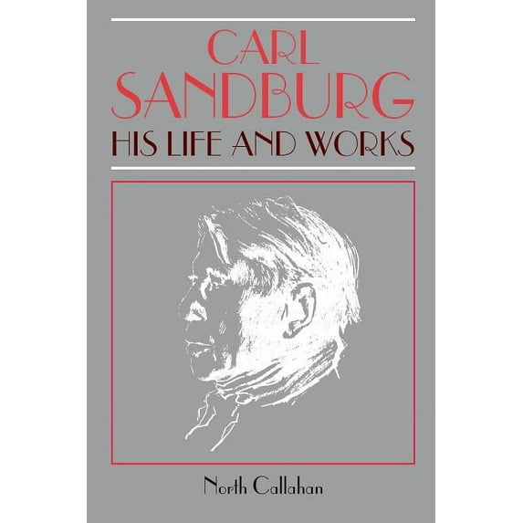 Carl Sandburg: His Life and Works, (Paperback)