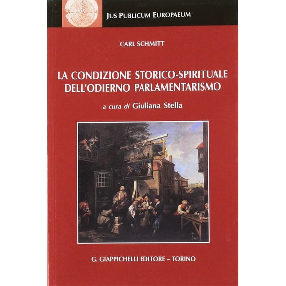 Carl Schmitt,G. Stell La condizione storico-spirituale dell'odierno parlamentarism (Paperback)