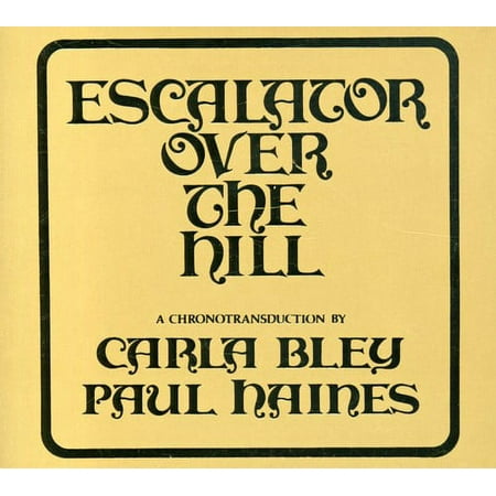 Carla Bley - Escalator Over The Hill - A Chronotransduction by Carla Bley and Paul Haines - Music & Performance - CD