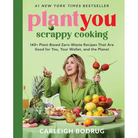 PlantYou: Scrappy Cooking: 140+ Plant-Based Zero-Waste Recipes That Are Good for You, Your Wallet, and the Planet (Hardcover)