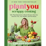 PlantYou Scrappy Cooking 140+ Plant-Based Zero-Waste Recipes That Are Good for You, Your Wallet, and the Planet Hardcover