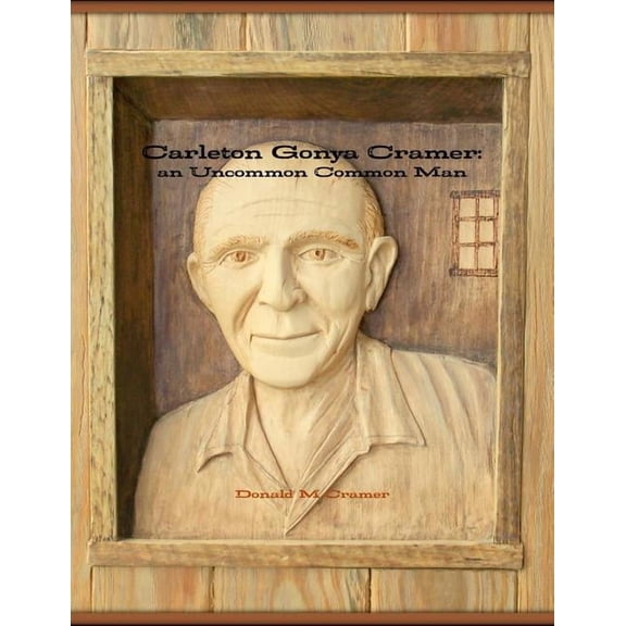 Carleton Gonya Cramer: an Uncommon Common Man, (Paperback)