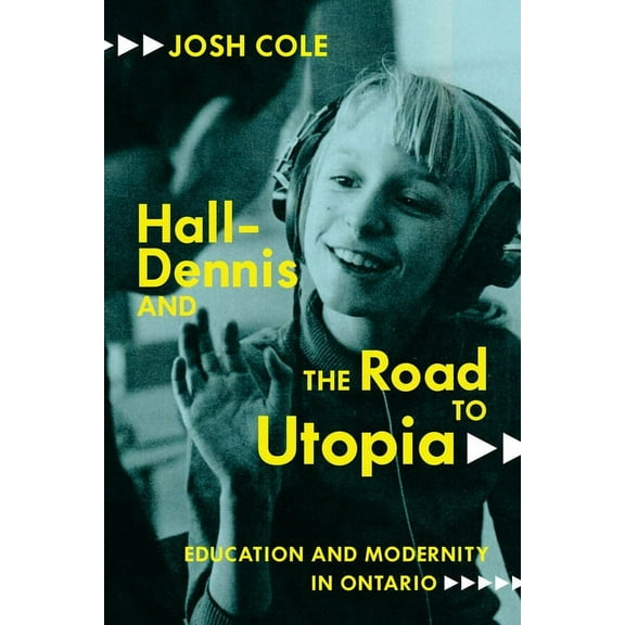 Carleton Library Hall-Dennis and the Road to Utopia: Education and Modernity in Ontario Volume 256, (Hardcover)