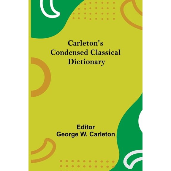 Carleton'S Condensed Classical Dictionary, (Paperback)