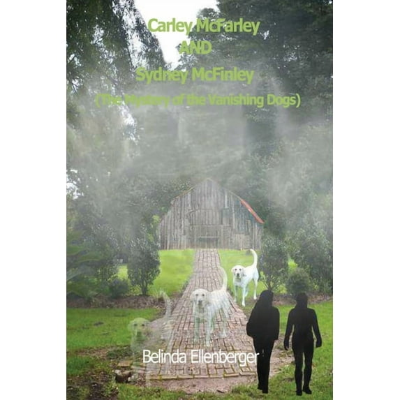 Carley McFarley AND Sydney McFinley: The Mystery of the Vanishing Dogs, (Paperback)