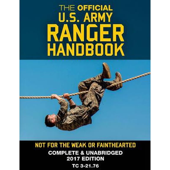 The Official US Army Ranger Handbook: Full-Size Edition: Not for the Weak or Fainthearted: Current 2017 Edition, Big 8.5