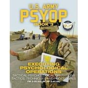 Carlile Military Library US Army PSYOP Book 3 - Executing Psychological Operations Tactical Psychological Operations Tactics, Techniques and Pro, Book 59, Paperback
