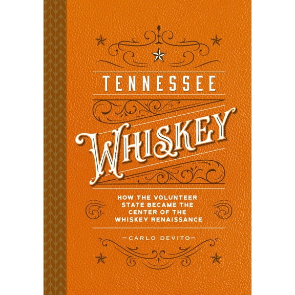 Tennessee Whiskey: How the Volunteer State Became the Center of the Whiskey Renaissance (Hardcover)