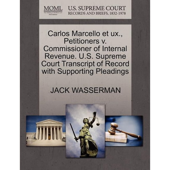 Carlos Marcello Et Ux., Petitioners V. Commissioner of Internal Revenue. U.S. Supreme Court Transcript of Record with Supporting Pleadings (Paperback)