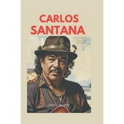 Carlos Santana The Story of a Guitar Legend, Paperback