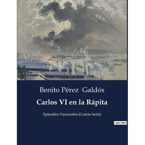 Carlos VI en la Rpita: Un episodio de la Cuarta Serie de los Episodios Nacionales, (Paperback)