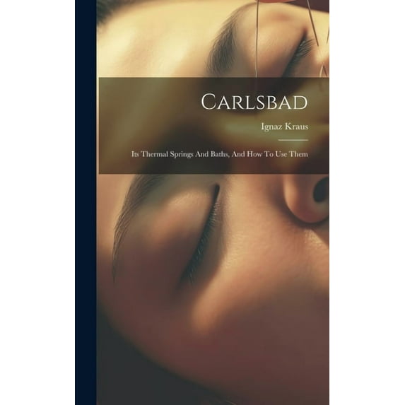 Carlsbad : Its Thermal Springs And Baths, And How To Use Them (Hardcover)