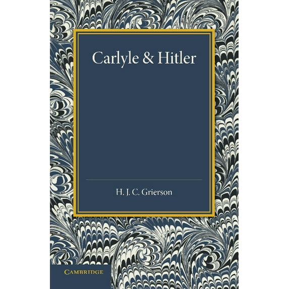 Carlyle and Hitler: The Adamson Lecture in the University of Manchester, December 1930, (Paperback)
