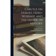 thumbnail image 1 of Carlyle on Heroes, Hero-worship, and the Heoric in History [microform] (Hardcover), 1 of 1