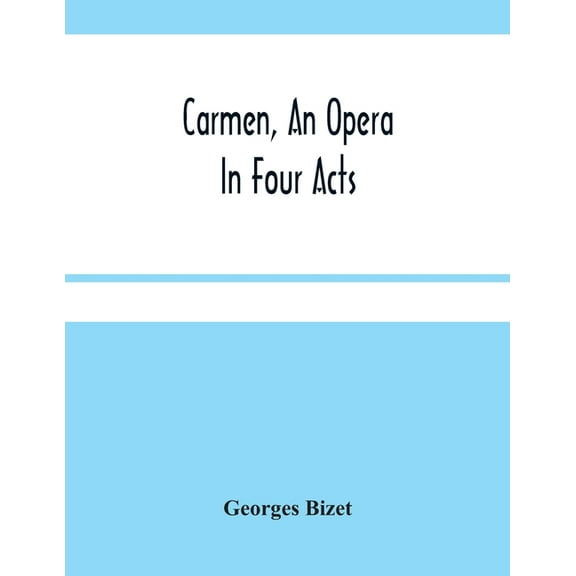 Carmen, An Opera In Four Acts Paperback 9354481477 9789354481475 Georges Bizet