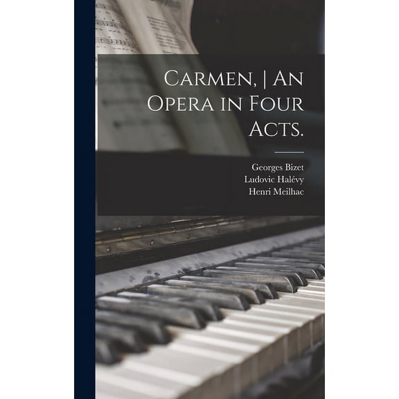 Carmen, An Opera in Four Acts. Hardcover 1013720083 9781013720086 Bizet, Georges 1838-1875