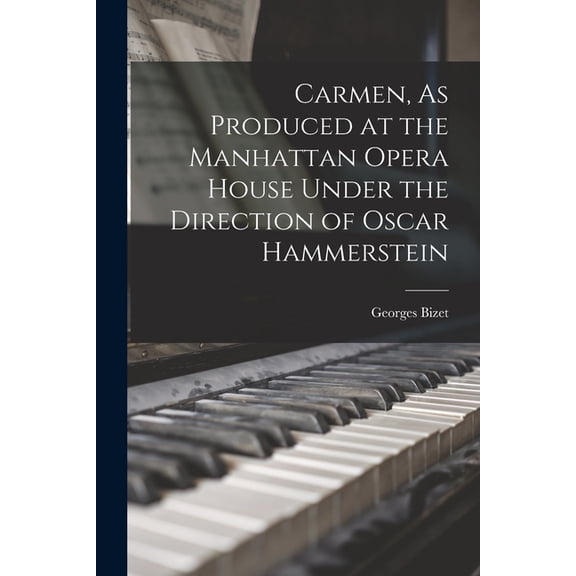 Carmen, As Produced at the Manhattan Opera House Under the Direction of Oscar Hammerstein, (Paperback)