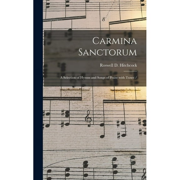 Carmina Sanctorum: a Selection of Hymns and Songs of Praise With Tunes / (Hardcover)