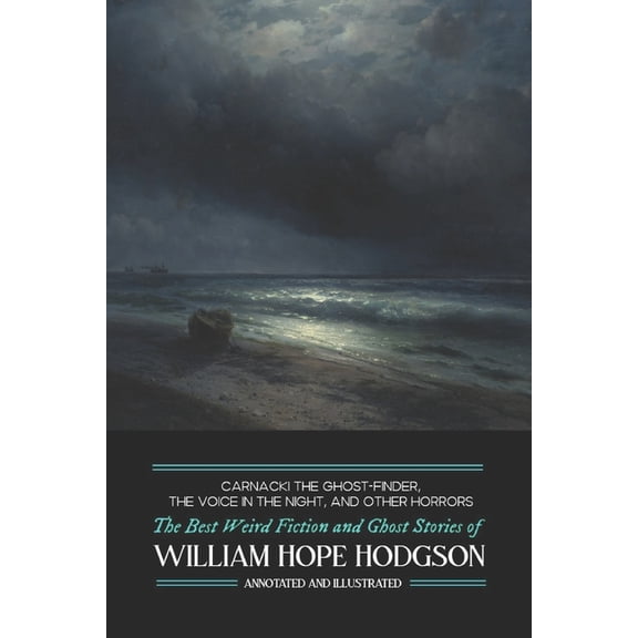 Carnacki the Ghost-Finder, The Voice in the Night, and Other Horrors: The Best Weird Fiction & Ghost (Paperback) by M Grant Kellermeyer, William Hope Hodgson