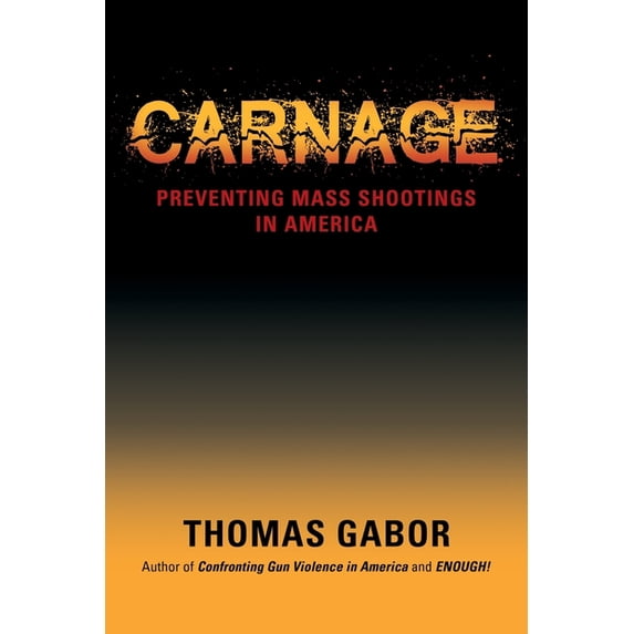 Carnage: Preventing Mass Shootings in America, (Paperback)