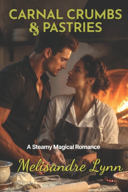 Carnal Crumbs & Pastries: A Steamy Magical Romance, (Paperback)