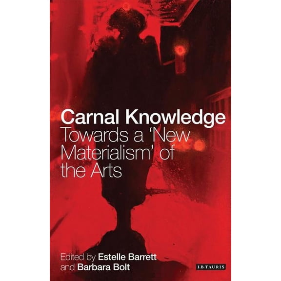 Carnal Knowledge: Towards a 'New Materialism' Through The Arts, (Paperback)